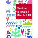 Nedělám to schválně! Mám ADHD - Průvodce pro pedagogy i rodiče – Hledejceny.cz