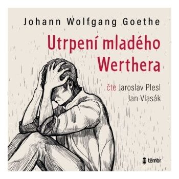 Utrpení mladého Werthera - Johann Wolfgang Goethe - čtou Jaroslav Plesl a Jan Vlasák