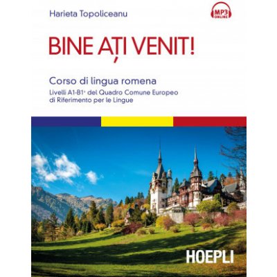 Bine ati venit! Corso di lingua romena. Livelli A1-B1+ del Quadro comune europeo di riferimento per le lingue – Hledejceny.cz