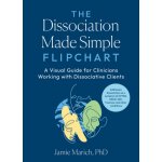 The Dissociation Made Simple Flipchart: A Visual Guide for Clinicians Working with Dissociative Clients--Addresses Disso Ciation as a Symptom of Cptsd – Hledejceny.cz