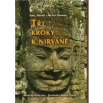Tři kroky k nirváně -- Mystické stavby Asie Angkor, Borobudur, Pagan - Thoma Michal, Thoma Zdeněk, Thomová Soňa – Hledejceny.cz