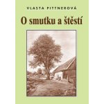 O smutku a štěstí Kniha - Pittnerová Vlasta – Hledejceny.cz