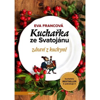 Kuchařka ze Svatojánu: Zdraví z kuchyně - Eva Francová