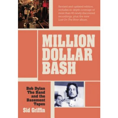 Bob Dylan, the Band, and the Basement Tapes Sid Griffin Million Dollar bash – Hledejceny.cz