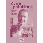 Zvíře polidšťuje - Josef Duben – Hledejceny.cz