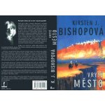 Vryté město - Kirsten J. Bishopová – Hledejceny.cz