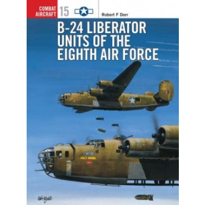 B-24 Liberator Units of the Eighth Air Fo R. Dorr