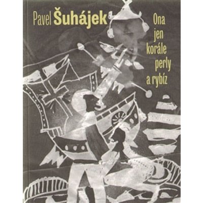 Ona jen korále, perly a rybíz - Pavel Šuhájek