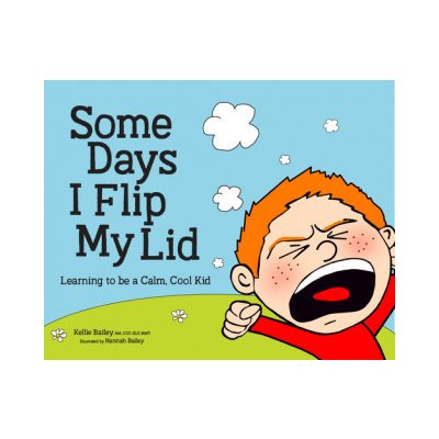 Some Days I Flip My Lid: Learning to Be a Calm, Cool Kid Bailey KelliePevná vazba