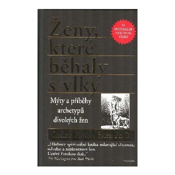 Ženy, které běhaly s vlky - Mýty a příběhy archetypů divokých žen - Pinkola Estés Clarissa, Ph.D.