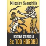Koktavé strašidlo 3 x 100 hororů - kniha III. - Miloslav Švandrlík