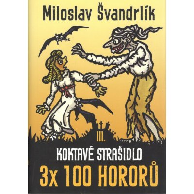 Koktavé strašidlo 3 x 100 hororů - kniha III. - Švandrlík Miloslav – Zboží Mobilmania