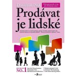 Prodávat je lidské. Překvapivá pravda o tom, jak ovlivňujeme ostatní - Daniel H. Pink – Zbozi.Blesk.cz