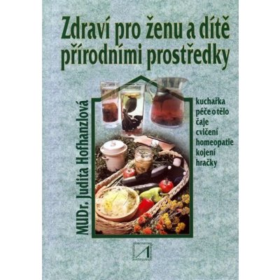 Zdraví pro ženu a dítě přírodními prostředky Hofhanzlová Judita MUDR.