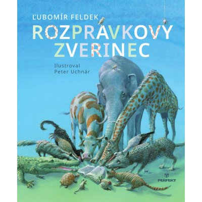 Rozprávkový zverinec - Ľubomír Feldek, Peter Uchnár Ilustrátor – Zbozi.Blesk.cz