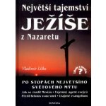 Největší tajemství Ježíše z Nazaretu -- Po stopách největšího světového mýtu - Vladimír Liška – Hledejceny.cz