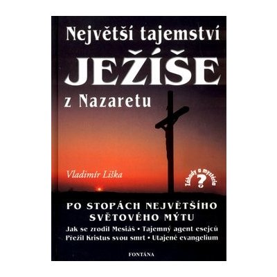 Největší tajemství Ježíše z Nazaretu -- Po stopách největšího světového mýtu - Vladimír Liška – Zboží Mobilmania