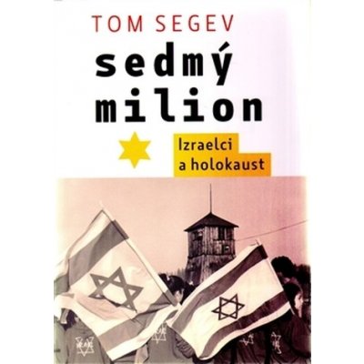 Sedmý milion - Izraelci a holocaust - Tom Segev – Zboží Mobilmania