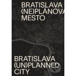 Neplánovaná Bratislava - Henrieta Moravčíková a kol. – Sleviste.cz