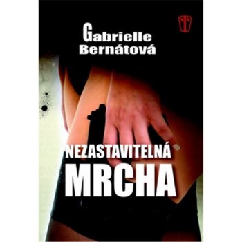 Nezastavitelná mrcha - Bernátová Gabrielle