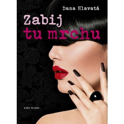 NAŠE VOJSKO - knižní distribuce s.r.o. Zabij tu mrchu – Hledejceny.cz