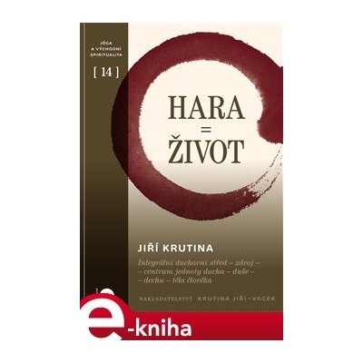 Hara = Život. Integrální duchovní střed - zdroj - centrum jednoty ducha - duše - dechu - těla člověka - Jiří Krutina – Hledejceny.cz