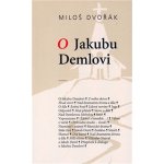 O Jakubu Demlovi - Dvořák Miloš – Hledejceny.cz
