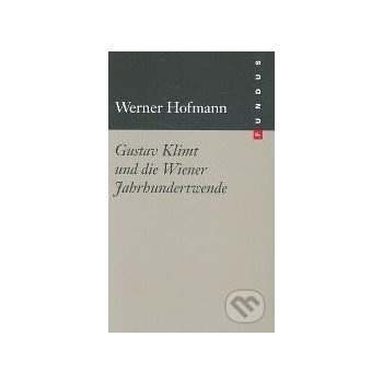 Gustav Klimt und die Wiener Jahrhundertwende - Werner Hofmann