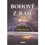 Bohové z ráje - Anunnakové, tajní vládcové světa - William Bramley – Hledejceny.cz