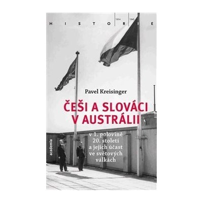 Češi a Slováci v Austrálii v 1. polovině 20. století a jejich účast ve světových válkách - Pavel Kreisinger – Zboží Mobilmania