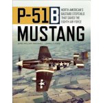 P-51b Mustang: North American's Bastard Stepchild That Saved the Eighth Air Force Marshall James William BillPevná vazba – Hledejceny.cz