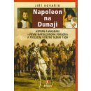 Napoleon na Dunaji - Aspern a Wagram - První Napoleonova porážka a poslední vítězné tažení 1809 - Kovařík Jiří