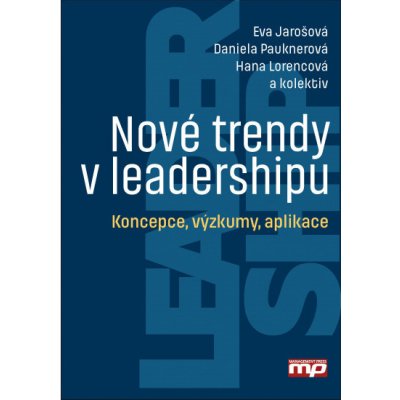 Nové trendy v leadershipu: Koncepce, výzkumy, aplikace - Pauknerová Daniela, Jarošová Eva, Lorencová Hana – Hledejceny.cz