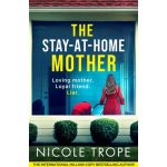 The Stay-at-Home Mother - Nicole Trope – Hledejceny.cz