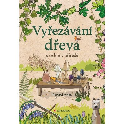 Vyřezávání dřeva s dětmi v přírodě - Richard Irvine – Zboží Mobilmania