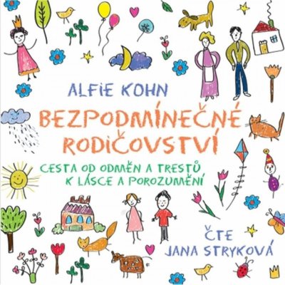 Bezpodmínečné rodičovství - Alfie Kohn – Hledejceny.cz