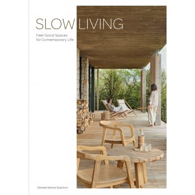 Slow Living: Feel-Good Spaces for Contemporary Life - Daniela Santos Quartino