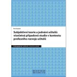 Subjektivní teorie řídící jednání učitelů: vícečetná případová studie v kontextu profesního rozvoje učitelů - Petr Koubek – Zboží Mobilmania