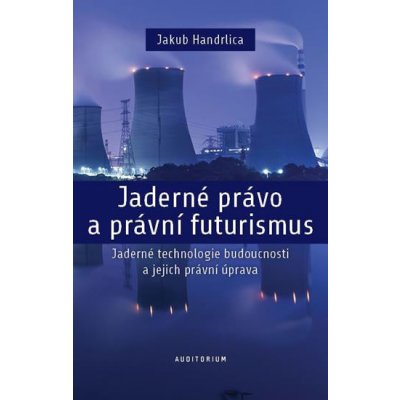 Jaderné právo a právní futurismus - Handrlica, Jakub, Pevná vazba vázaná – Zboží Mobilmania