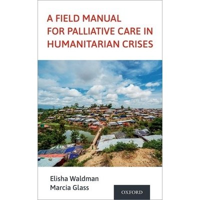 A Field Manual for Palliative Care in Humanitarian Crises Waldman ElishaPaperback