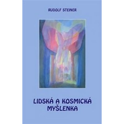 Rudolf Steiner: Lidská a kosmická myšlenka – Hledejceny.cz