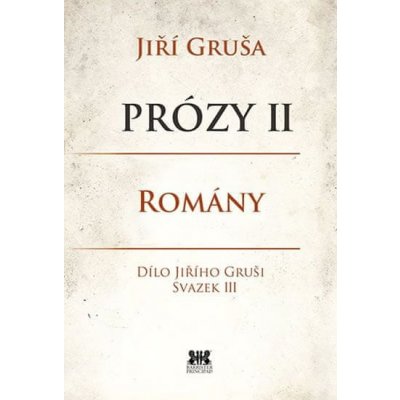 Prózy II - Romány - Gruša Jiří, Vázaná – Zbozi.Blesk.cz