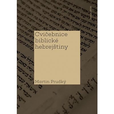 Cvičebnice biblické hebrejštiny - Martin Prudký – Hledejceny.cz