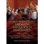 Mimo/Manželská tajemství anglických panovníků: Manželky a souložnice, bigamisté a levobočci - John Ashdown-Hill – Hledejceny.cz