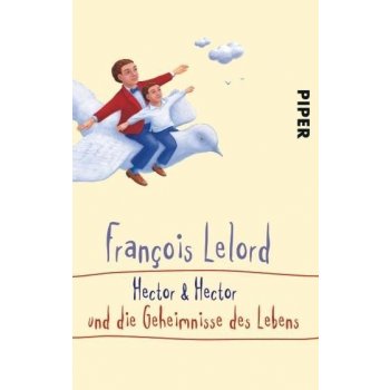Hector und Hector und Die Geheimnisse des Lebens - Lelord F.