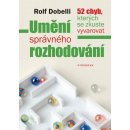 Umění správného rozhodování - Rolf Dobelli