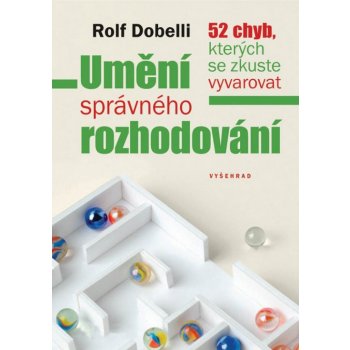 Umění správného rozhodování - Rolf Dobelli