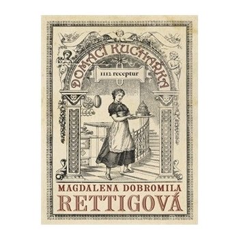 Domácí kuchařka - 1112 receptů - Magdalena Dobromila Rettigová