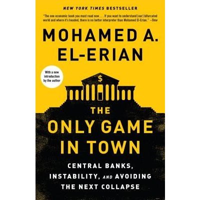 The Only Game in Town: Central Banks, Instability, and Avoiding the Next Collapse El-Erian Mohamed A.Paperback – Zboží Mobilmania