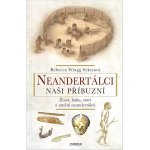 Neandertálci – Naši příbuzní - Wragg Sykesová Rebecca – Hledejceny.cz